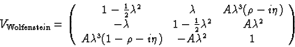 \begin{displaymath}
V_{\rm Wolfenstein} = \left(
\begin{array}
{ccc}
1-\frac{1}{...
 ... A\lambda^3(1-\rho - i\eta) & -A\lambda^2 & 1\end{array}\right)\end{displaymath}